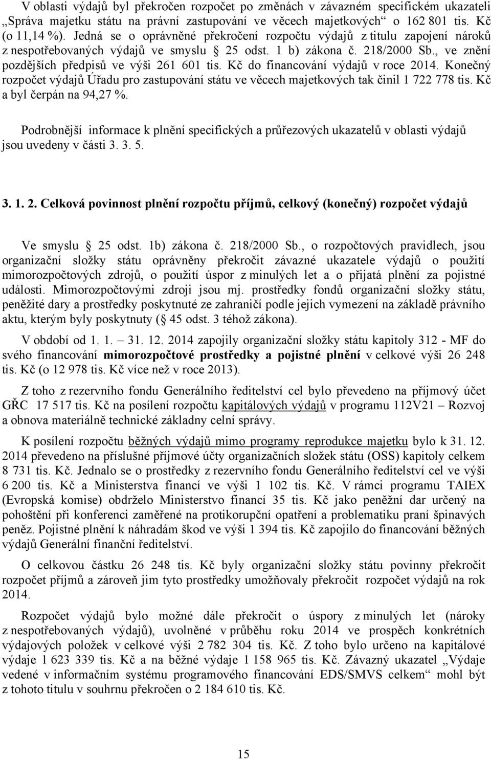 Kč do financování výdajů v roce 2014. Konečný rozpočet výdajů Úřadu pro zastupování státu ve věcech majetkových tak činil 1 722 778 tis. Kč a byl čerpán na 94,27 %.