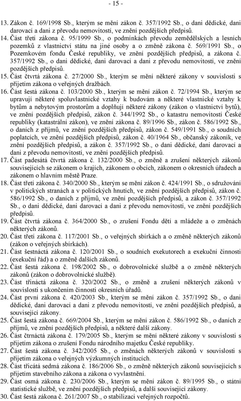 357/1992 Sb., o dani dědické, dani darovací a dani z převodu nemovitostí, ve znění pozdějších předpisů. 15. Část čtvrtá zákona č. 27/2000 Sb.