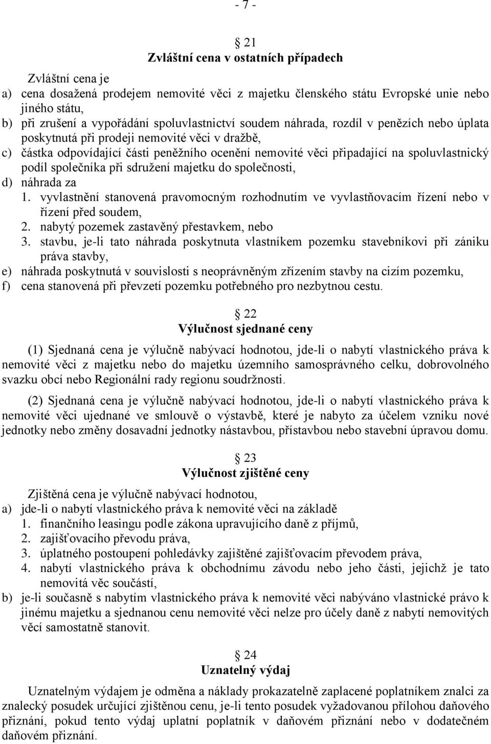 spoluvlastnický podíl společníka při sdružení majetku do společnosti, d) náhrada za 1. vyvlastnění stanovená pravomocným rozhodnutím ve vyvlastňovacím řízení nebo v řízení před soudem, 2.