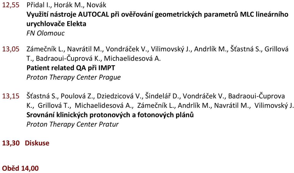 , Vondráček V., Vilimovský J., Andrlík M., Šťastná S., Grillová T., Badraoui-Čuprová K., Michaelidesová A.