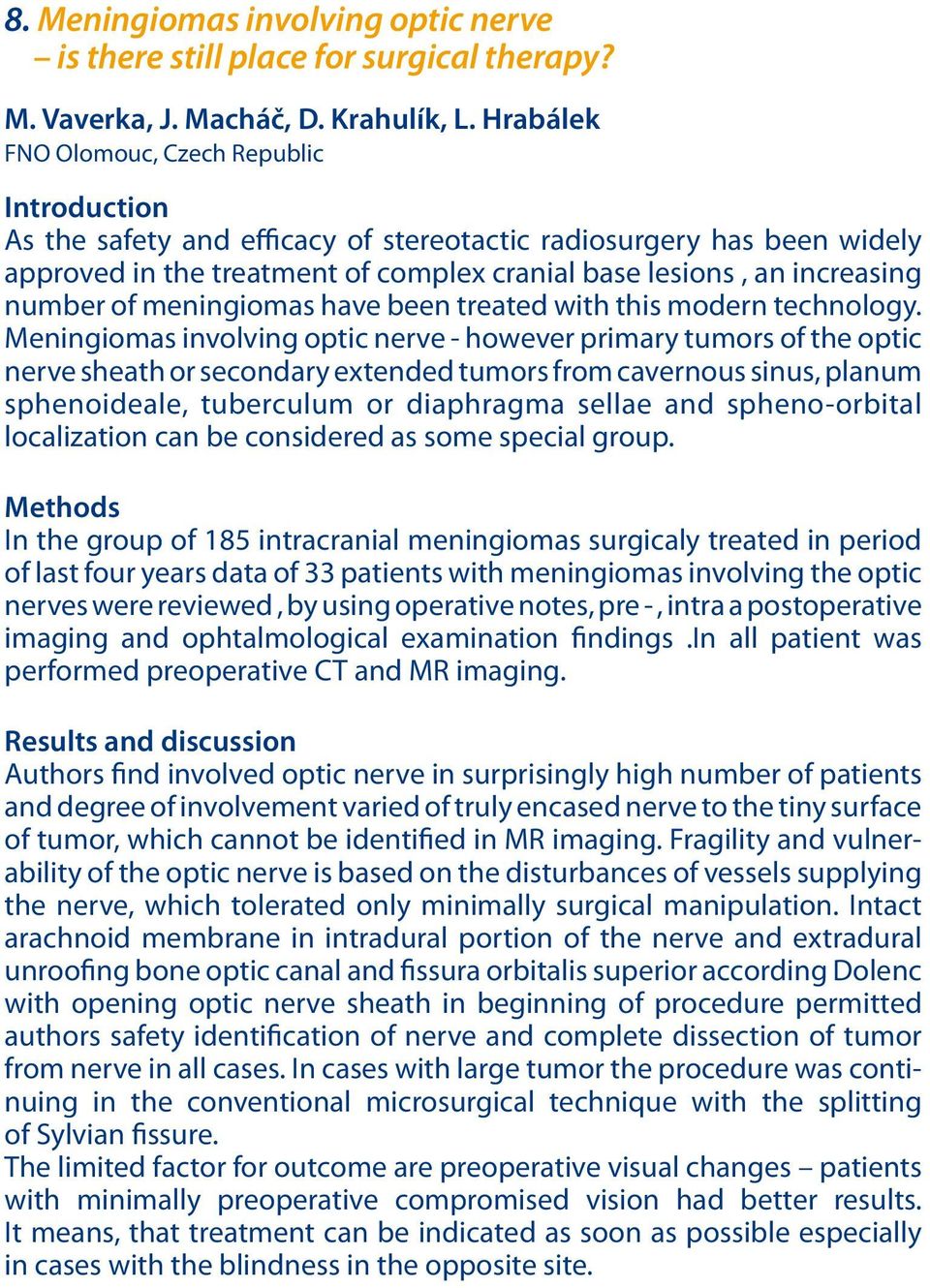 number of meningiomas have been treated with this modern technology.