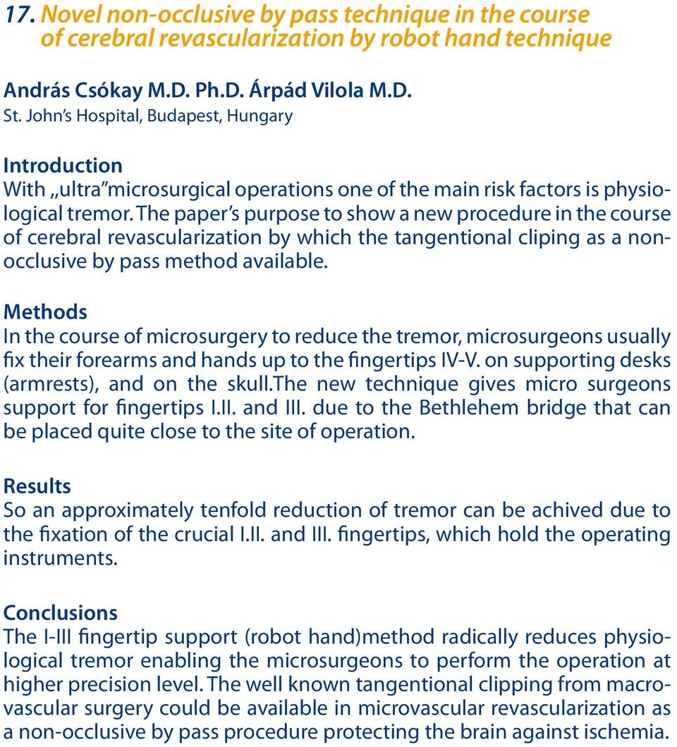 The paper s purpose to show a new procedure in the course of cerebral revascularization by which the tangentional cliping as a nonocclusive by pass method available.