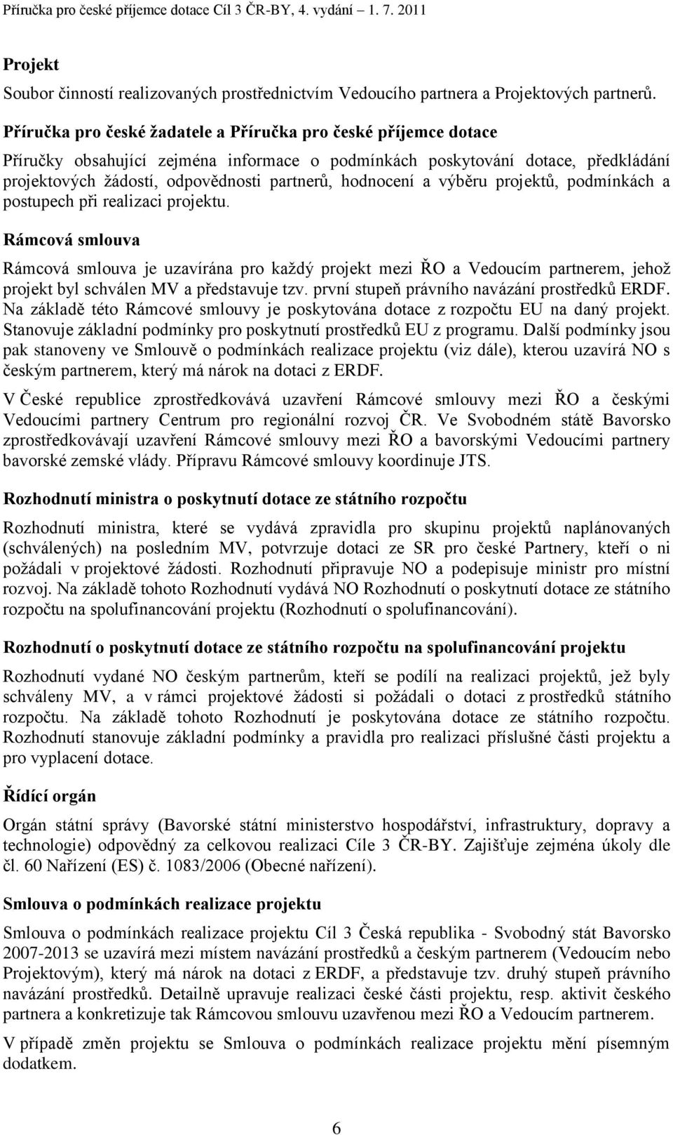 hodnocení a výběru projektů, podmínkách a postupech při realizaci projektu.