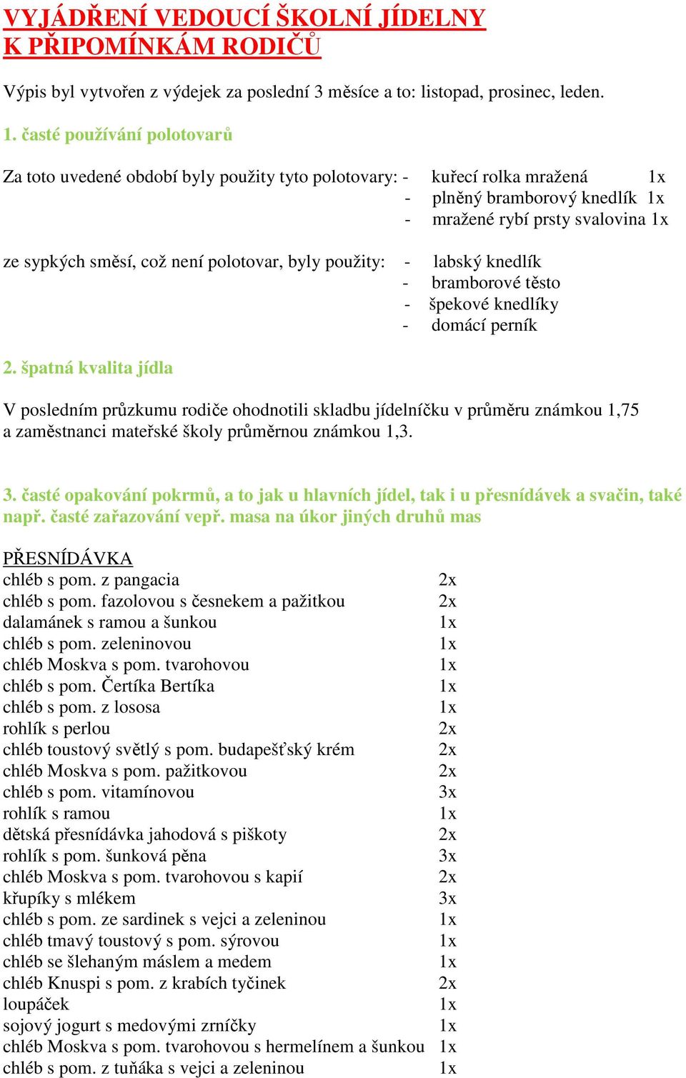 byly použity: - labský knedlík - bramborové těsto - špekové knedlíky - domácí perník 2.