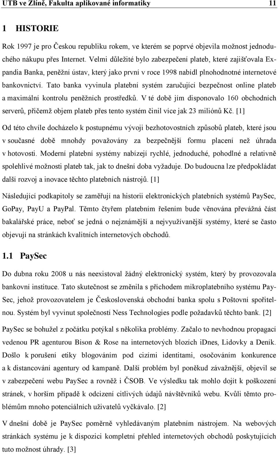 Tato banka vyvinula platební systém zaručující bezpečnost online plateb a maximální kontrolu peněžních prostředků.