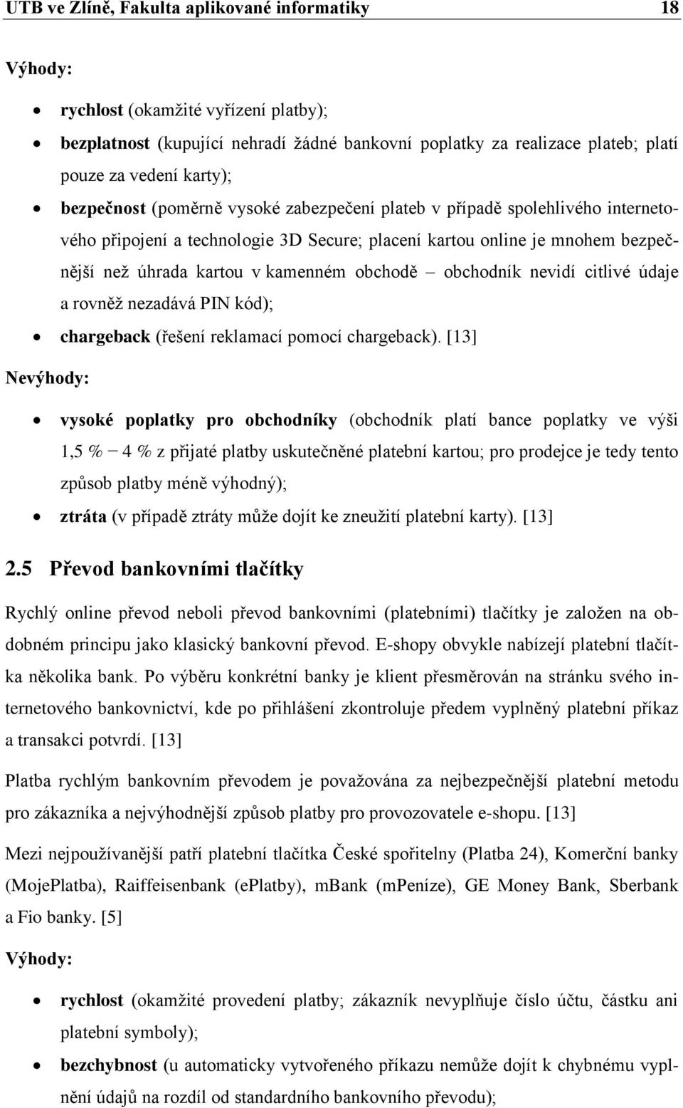 obchodník nevidí citlivé údaje a rovněž nezadává PIN kód); chargeback (řešení reklamací pomocí chargeback).