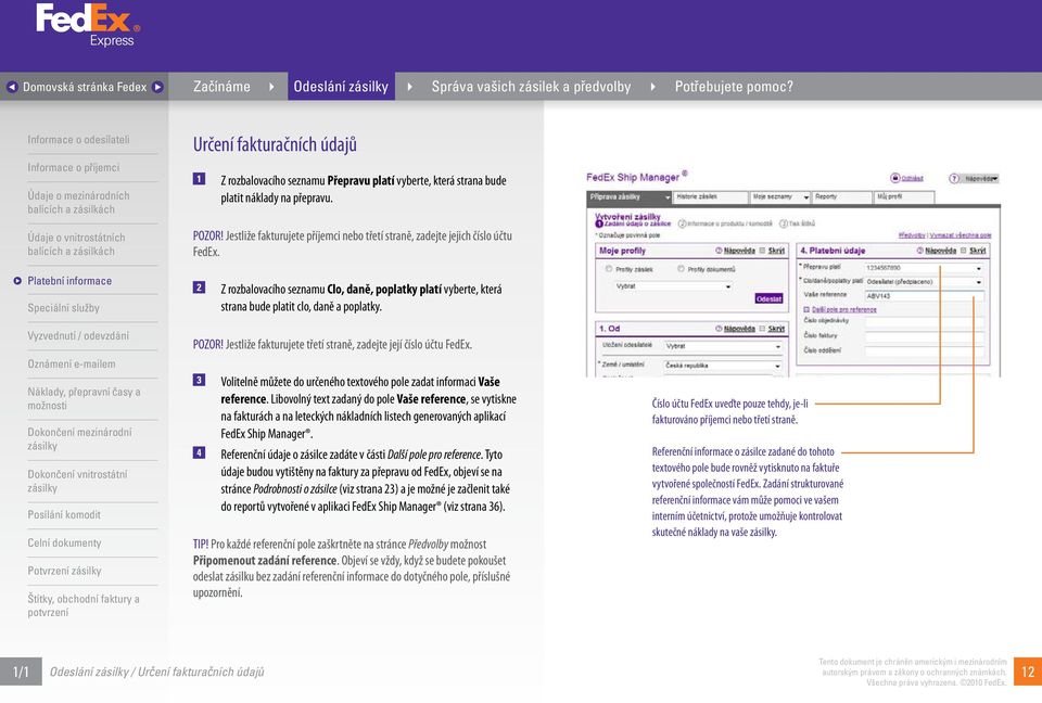 Jestliže fakturujete třetí straně, zadejte její číslo účtu FedEx. 3 Volitelně můžete do určeného textového pole zadat informaci Vaše reference.