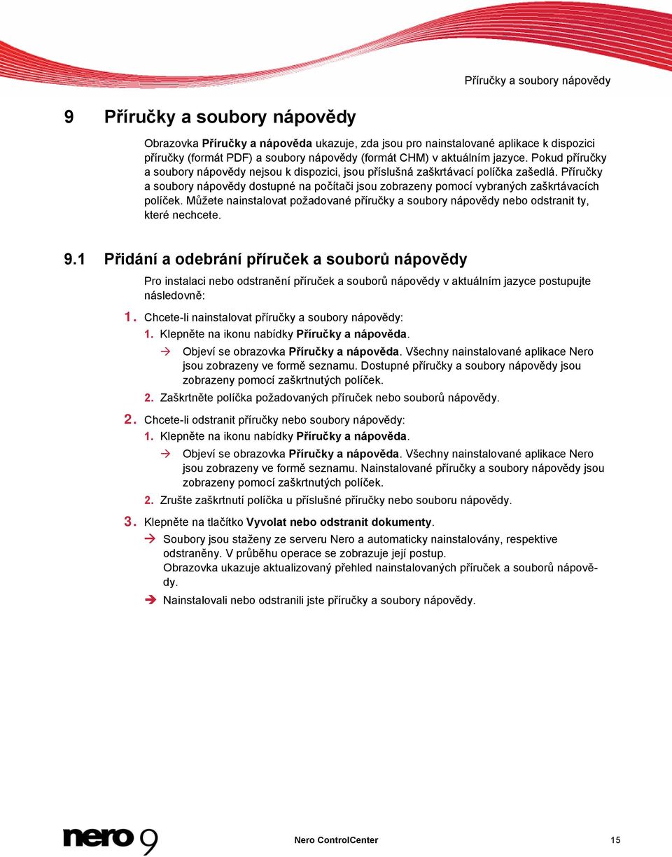 Příručky a soubory nápovědy dostupné na počítači jsou zobrazeny pomocí vybraných zaškrtávacích políček. Můžete nainstalovat požadované příručky a soubory nápovědy nebo odstranit ty, které nechcete. 9.