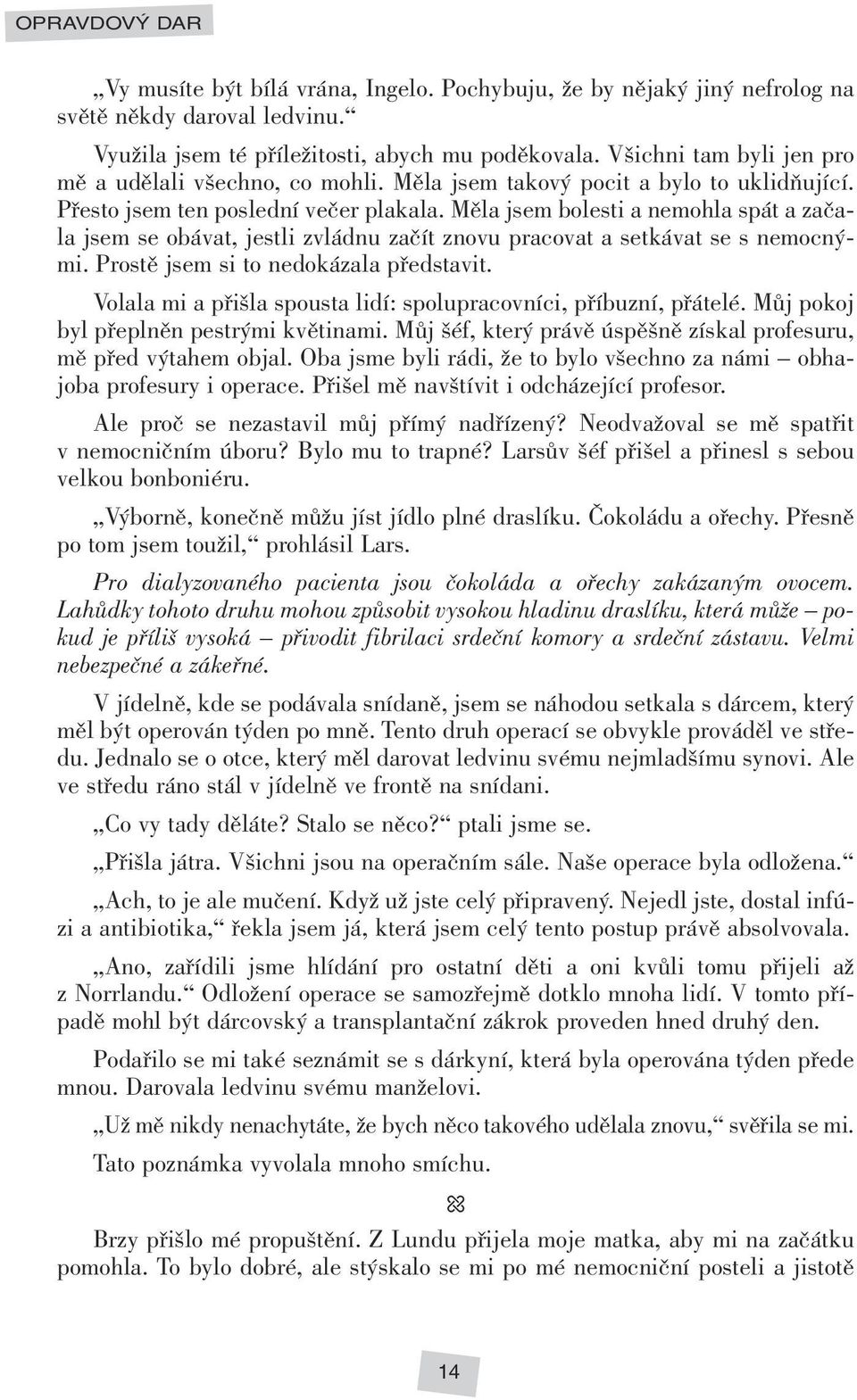 Měla jsem bolesti a nemohla spát a začala jsem se obávat, jestli zvládnu začít znovu pracovat a setkávat se s nemocnými. Prostě jsem si to nedokázala představit.