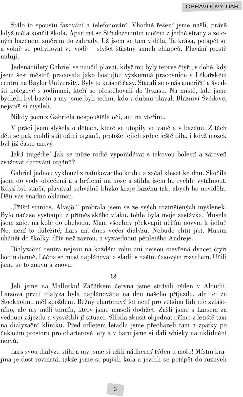 Jedenáctiletý Gabriel se naučil plavat, když mu byly teprve čtyři, v době, kdy jsem šest měsíců pracovala jako hostující výzkumná pracovnice v Lékařském centru na Baylor University.