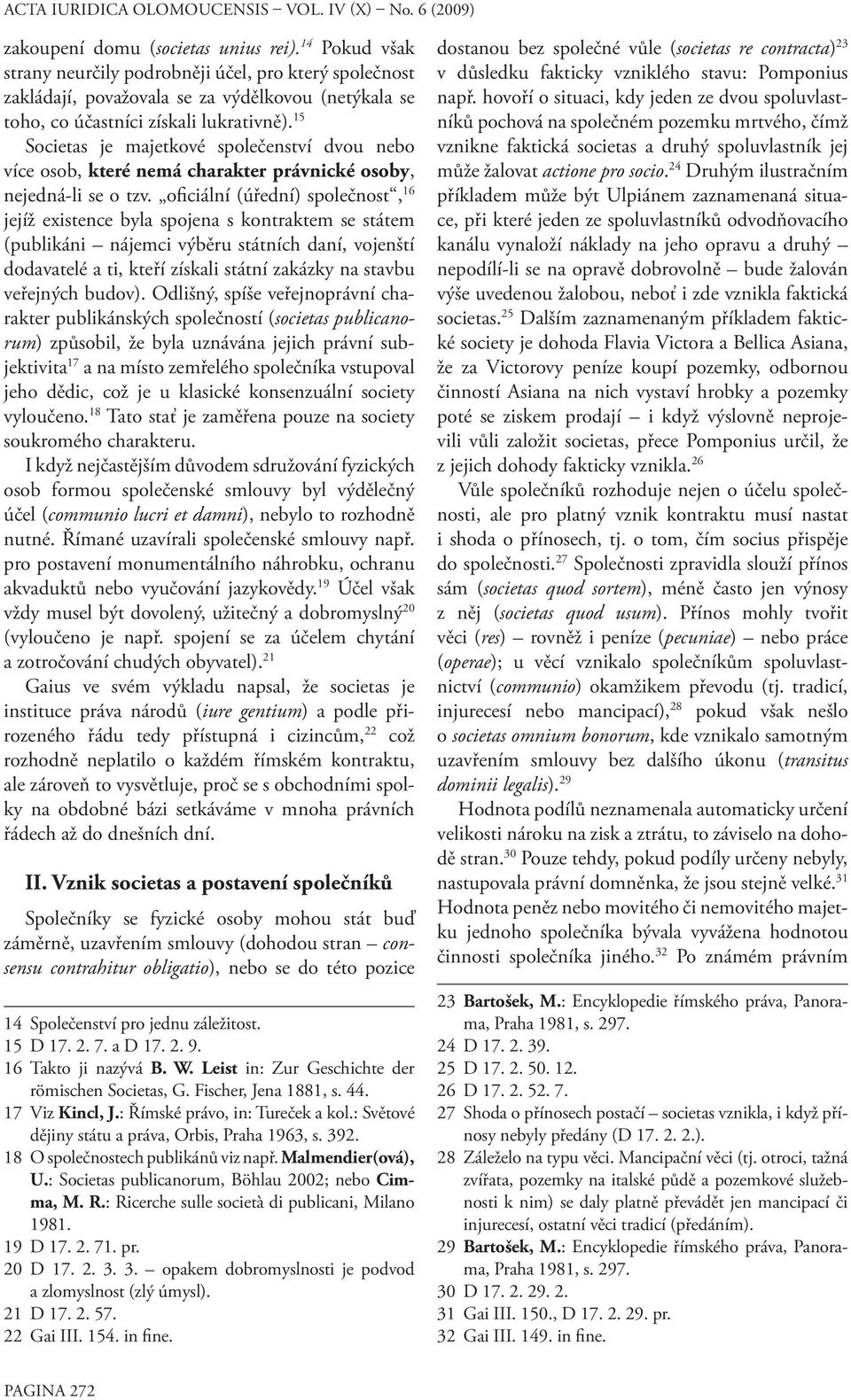 oficiální (úřední) společnost, 16 jejíž existence byla spojena s kontraktem se státem (publikáni nájemci výběru státních daní, vojenští dodavatelé a ti, kteří získali státní zakázky na stavbu