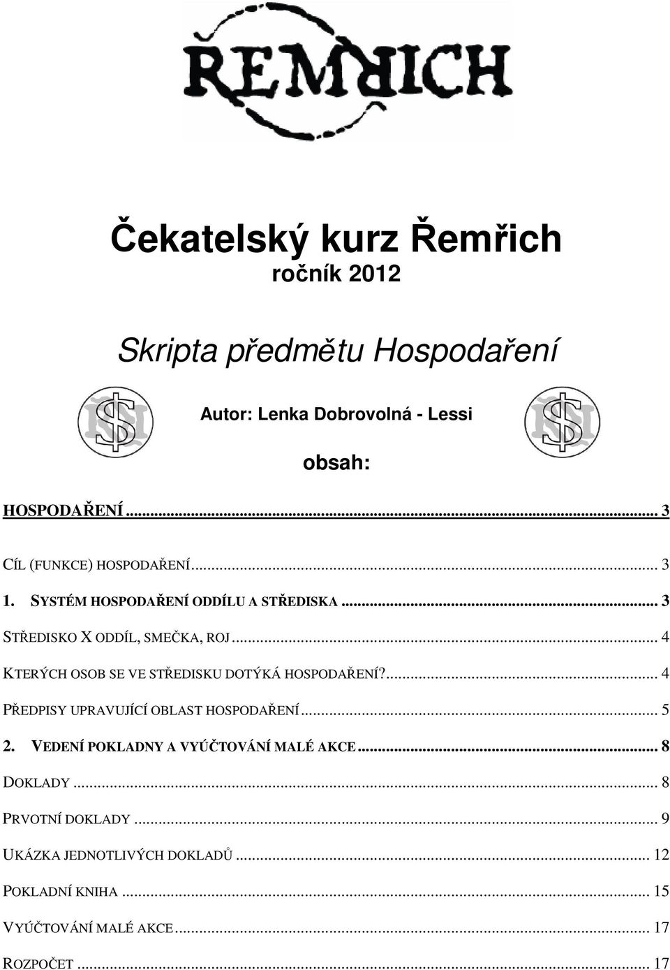 .. 4 KTERÝCH OSOB SE VE STŘEDISKU DOTÝKÁ HOSPODAŘENÍ?... 4 PŘEDPISY UPRAVUJÍCÍ OBLAST HOSPODAŘENÍ... 5 2.