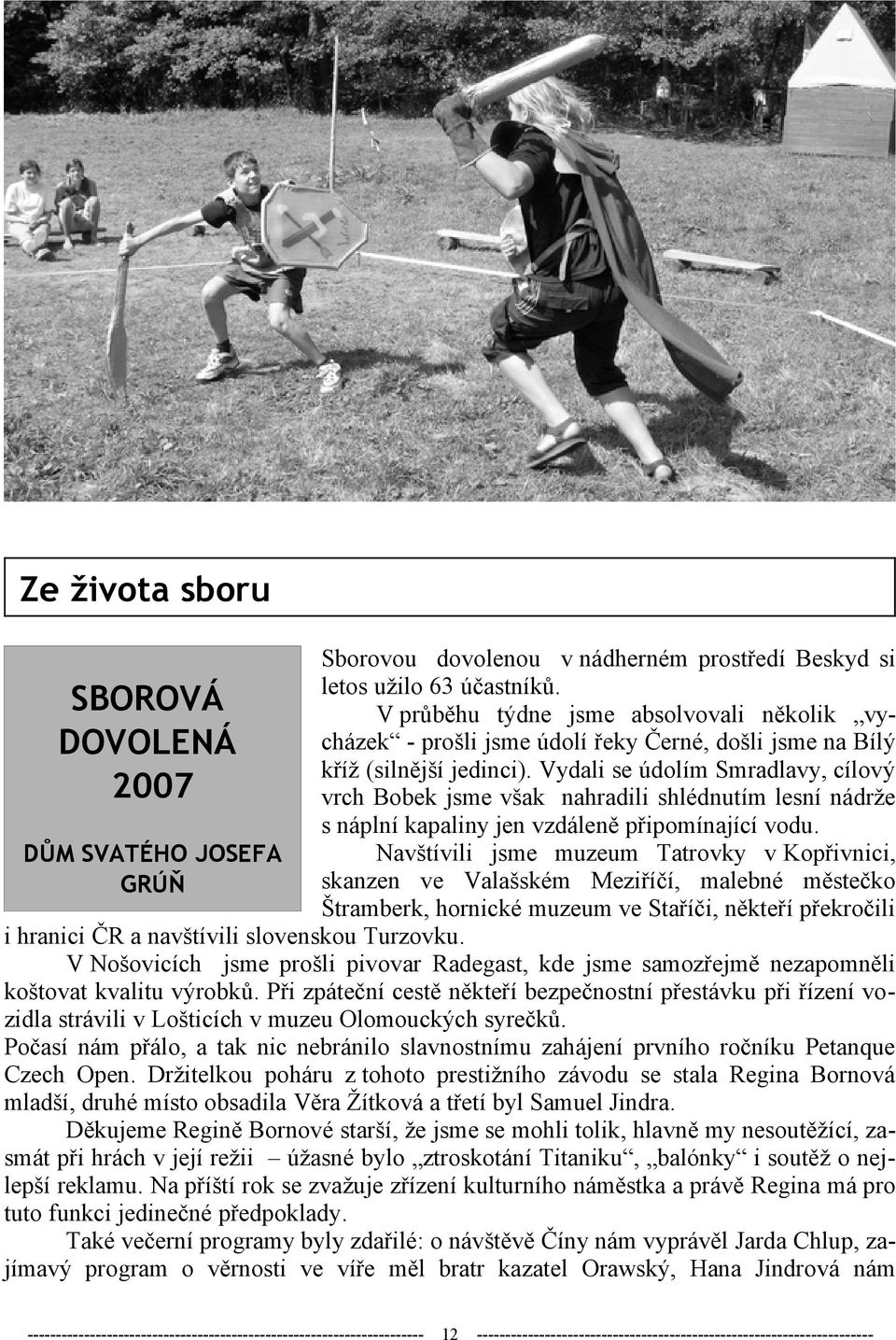 Vydali se údolím Smradlavy, cílový 2007 vrch Bobek jsme však nahradili shlédnutím lesní nádrže s náplní kapaliny jen vzdáleně připomínající vodu.