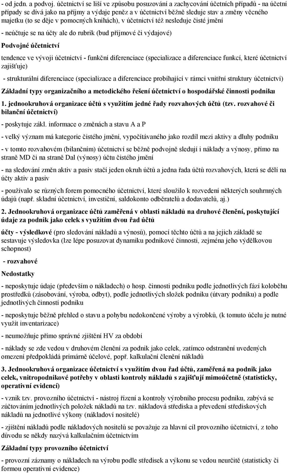 v pomocných knihách), v účetnictví též nesleduje čisté jmění - neúčtuje se na účty ale do rubrik (bud příjmové či výdajové) Podvojné účetnictví tendence ve vývoji účetnictví - funkční diferenciace