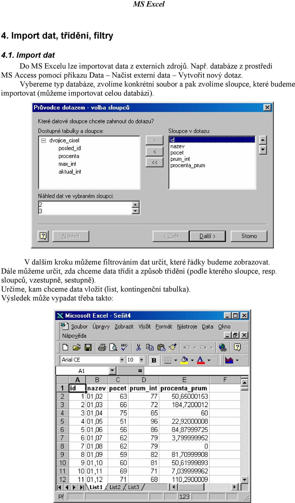 Vybereme typ databáze, zvolíme konkrétní soubor a pak zvolíme sloupce, které budeme importovat (můžeme importovat celou databázi).