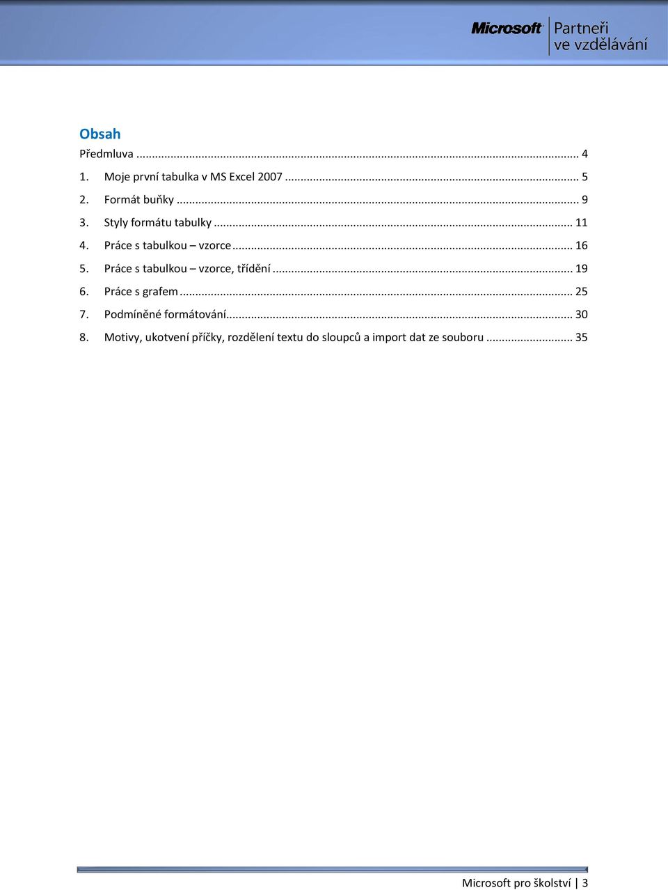 Práce s tabulkou vzorce, třídění... 19 6. Práce s grafem... 25 7. Podmíněné formátování.