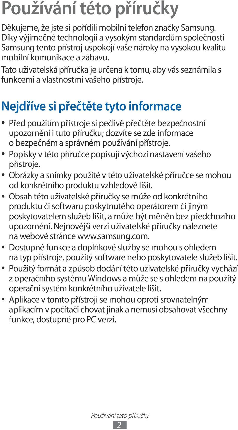 Tato uživatelská příručka je určena k tomu, aby vás seznámila s funkcemi a vlastnostmi vašeho přístroje.