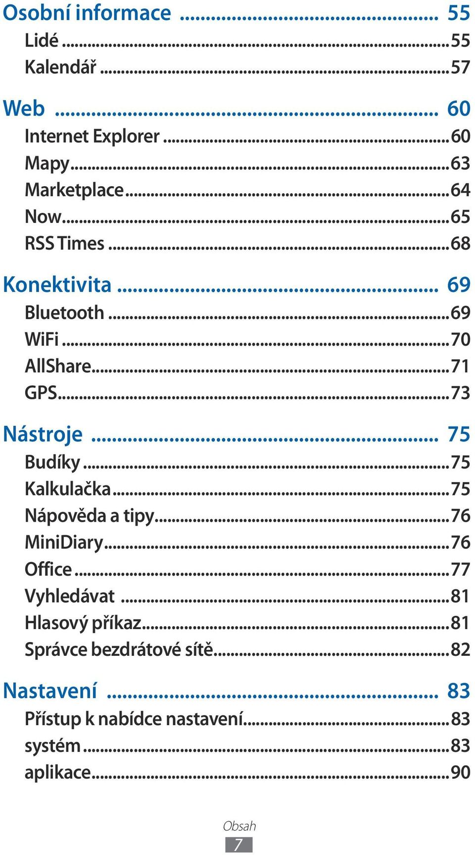 ..75 Kalkulačka...75 Nápověda a tipy...76 MiniDiary...76 Office...77 Vyhledávat...81 Hlasový příkaz.