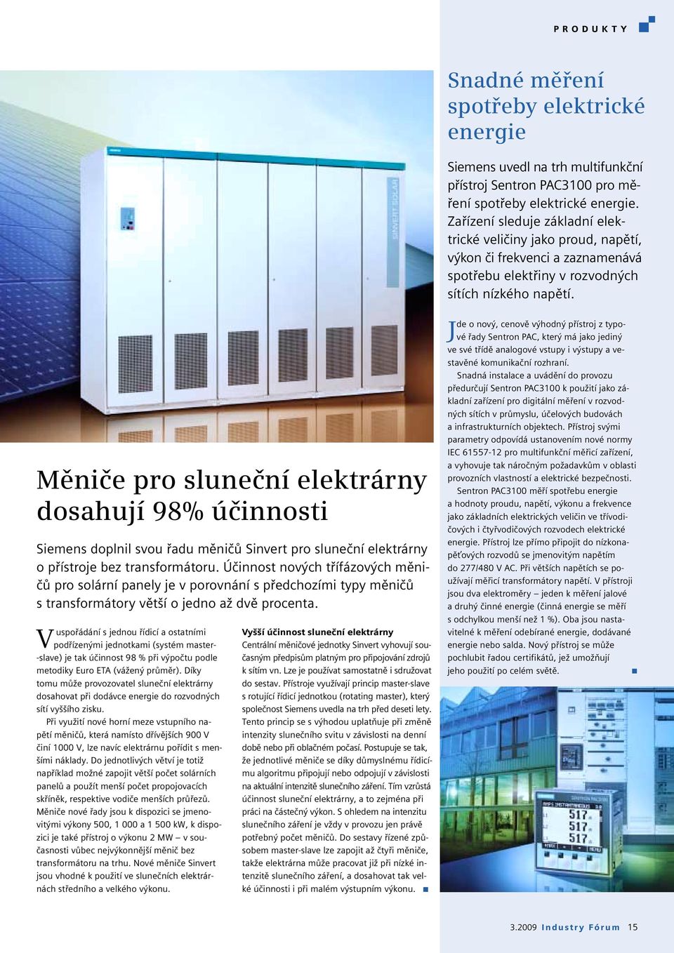 Měniče pro sluneční elektrárny dosahují 98% účinnosti Siemens doplnil svou řadu měničů Sinvert pro sluneční elektrárny o přístroje bez transformátoru.