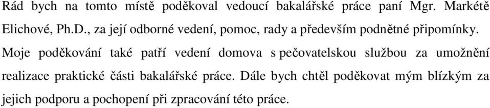 Moje poděkování také patří vedení domova s pečovatelskou službou za umožnění realizace