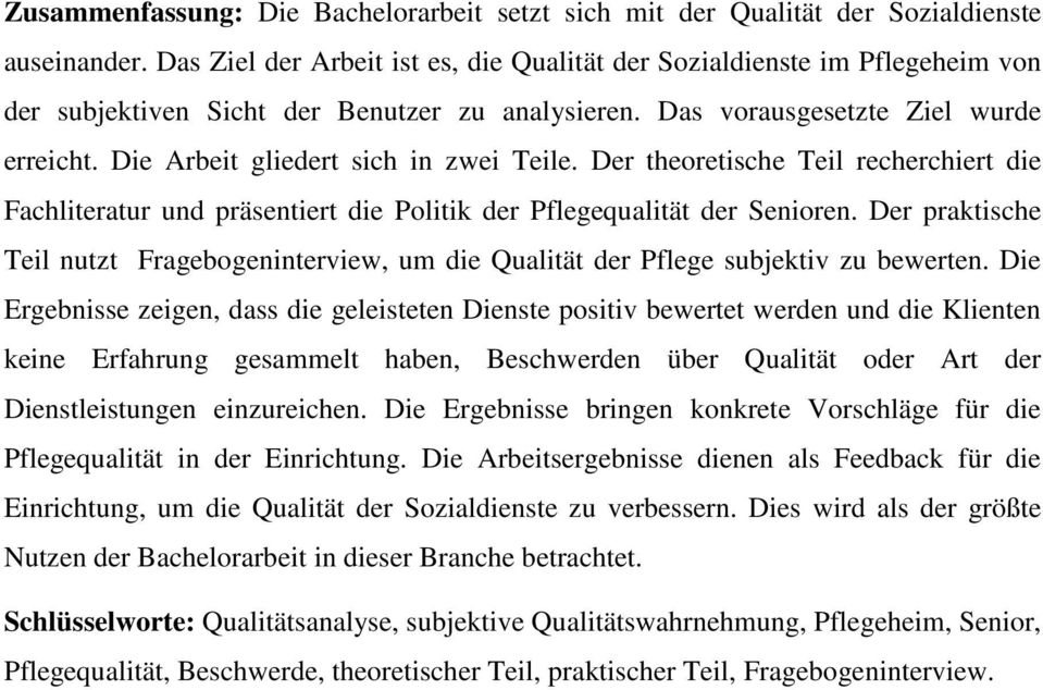 Die Arbeit gliedert sich in zwei Teile. Der theoretische Teil recherchiert die Fachliteratur und präsentiert die Politik der Pflegequalität der Senioren.