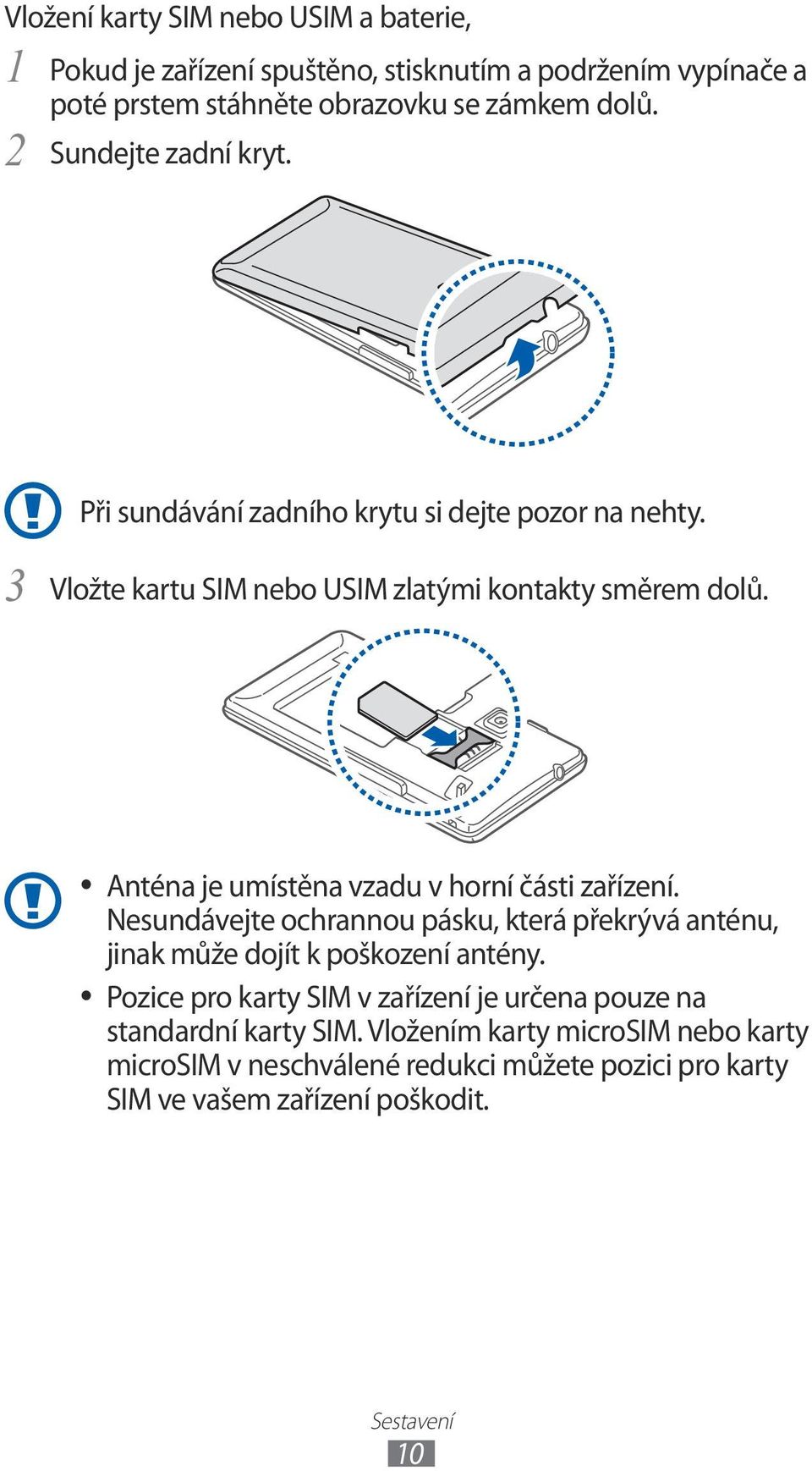 Anténa je umístěna vzadu v horní části zařízení. Nesundávejte ochrannou pásku, která překrývá anténu, jinak může dojít k poškození antény.