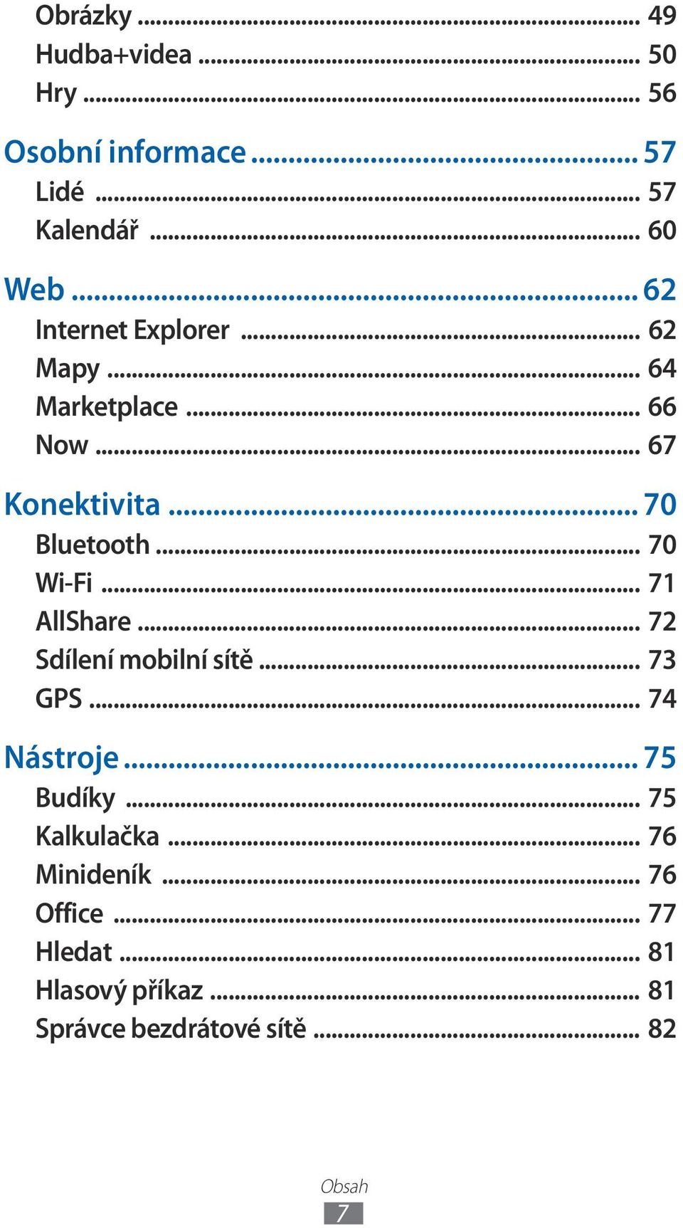 .. 70 Wi-Fi... 71 AllShare... 72 Sdílení mobilní sítě... 73 GPS... 74 Nástroje... 75 Budíky.