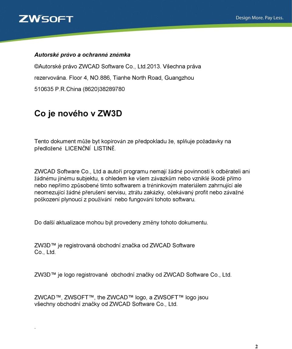 , Ltd a autoři programu nemají žádné povinnosti k odběrateli ani žádnému jinému subjektu, s ohledem ke všem závazkům nebo vzniklé škodě přímo nebo nepřímo způsobené tímto softwarem a tréninkovým