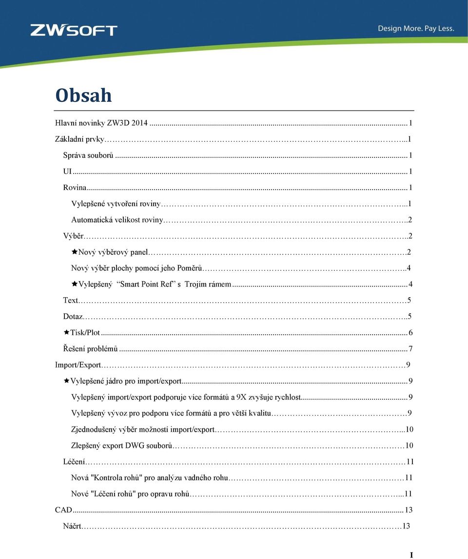 .. 7 Import/Export 9 Vylepšené jádro pro import/export... 9 Vylepšený import/export podporuje více formátů a 9X zvyšuje rychlost.