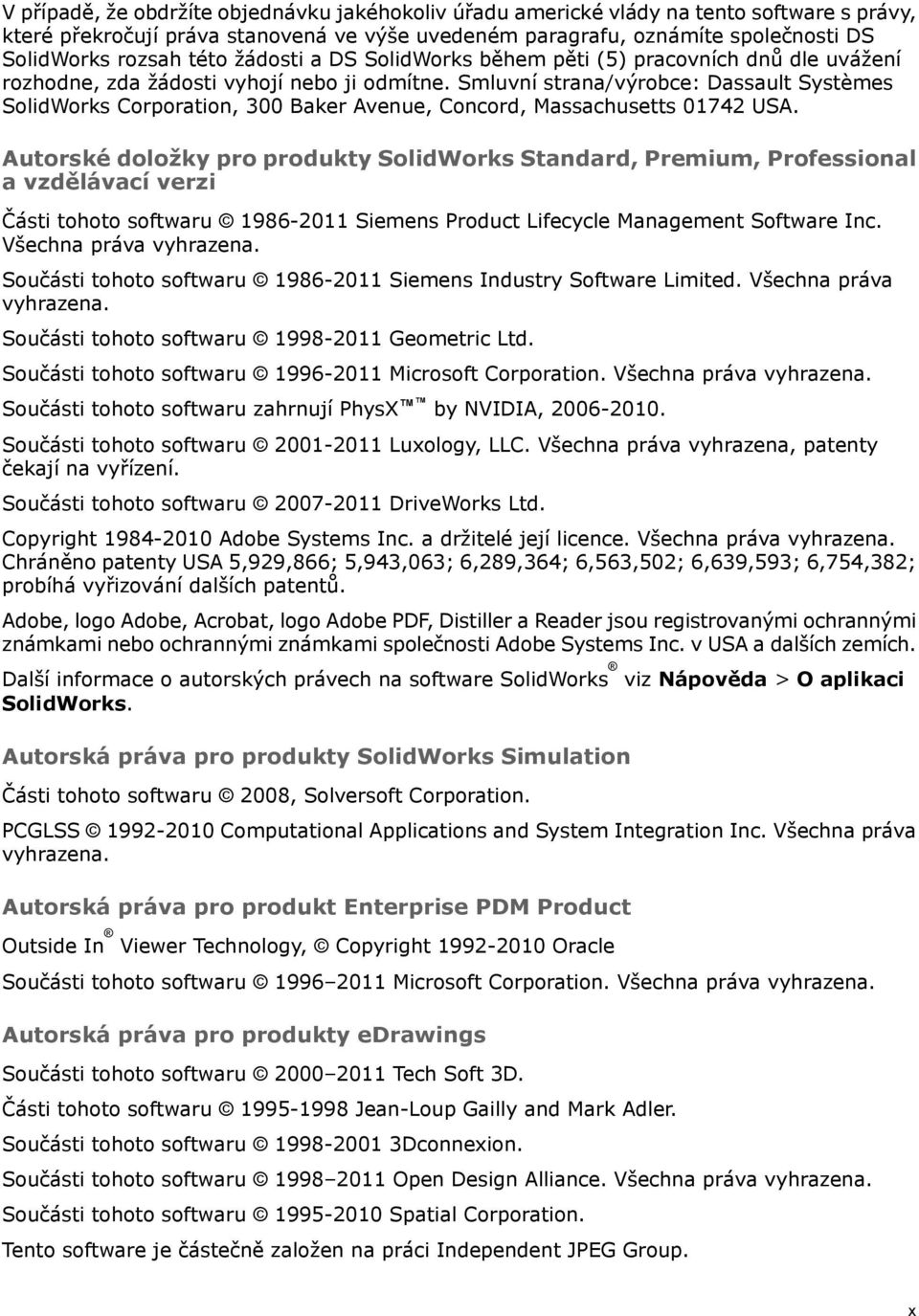 Smluvní strana/výrobce: Dassault Systèmes SolidWorks Corporation, 300 Baker Avenue, Concord, Massachusetts 01742 USA.