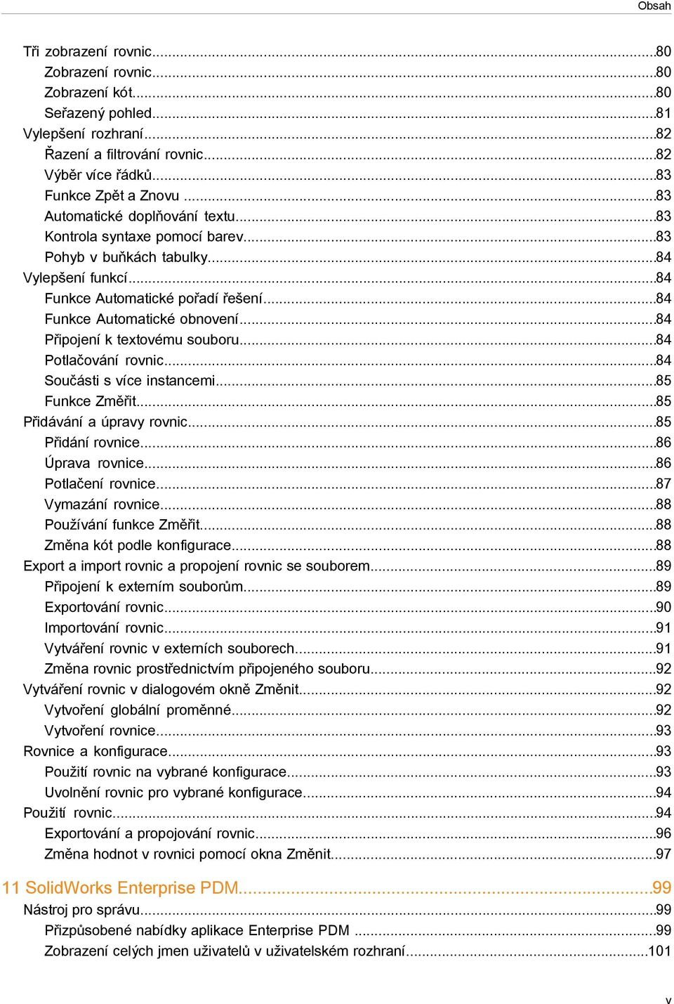 ..84 Připojení k textovému souboru...84 Potlačování rovnic...84 Součásti s více instancemi...85 Funkce Změřit...85 Přidávání a úpravy rovnic...85 Přidání rovnice...86 Úprava rovnice.