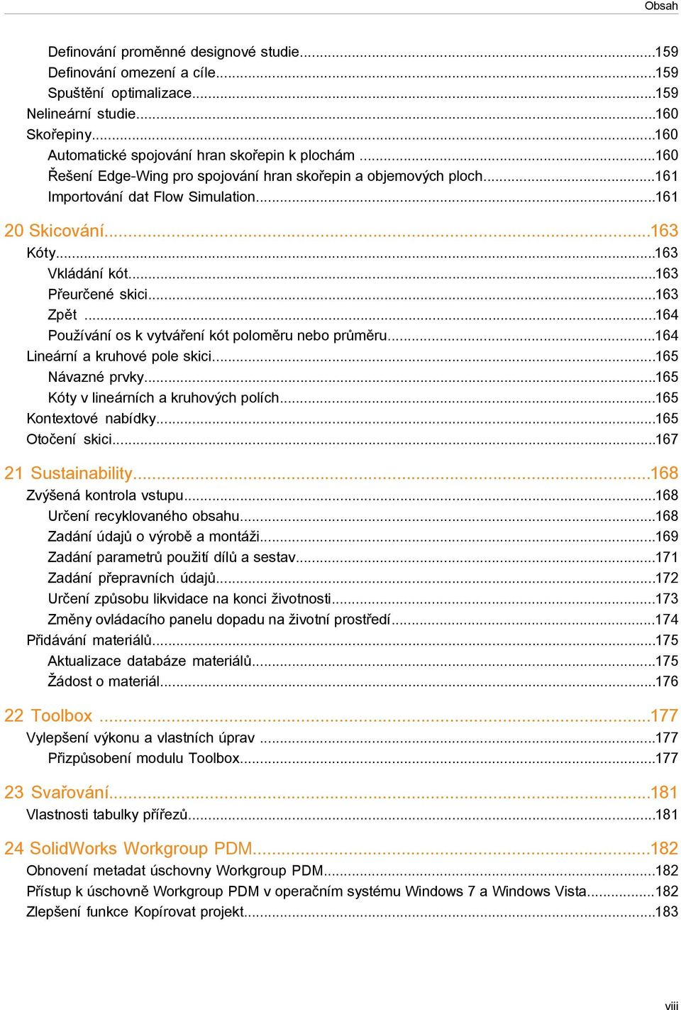 ..164 Používání os k vytváření kót poloměru nebo průměru...164 Lineární a kruhové pole skici...165 Návazné prvky...165 Kóty v lineárních a kruhových polích...165 Kontextové nabídky...165 Otočení skici.