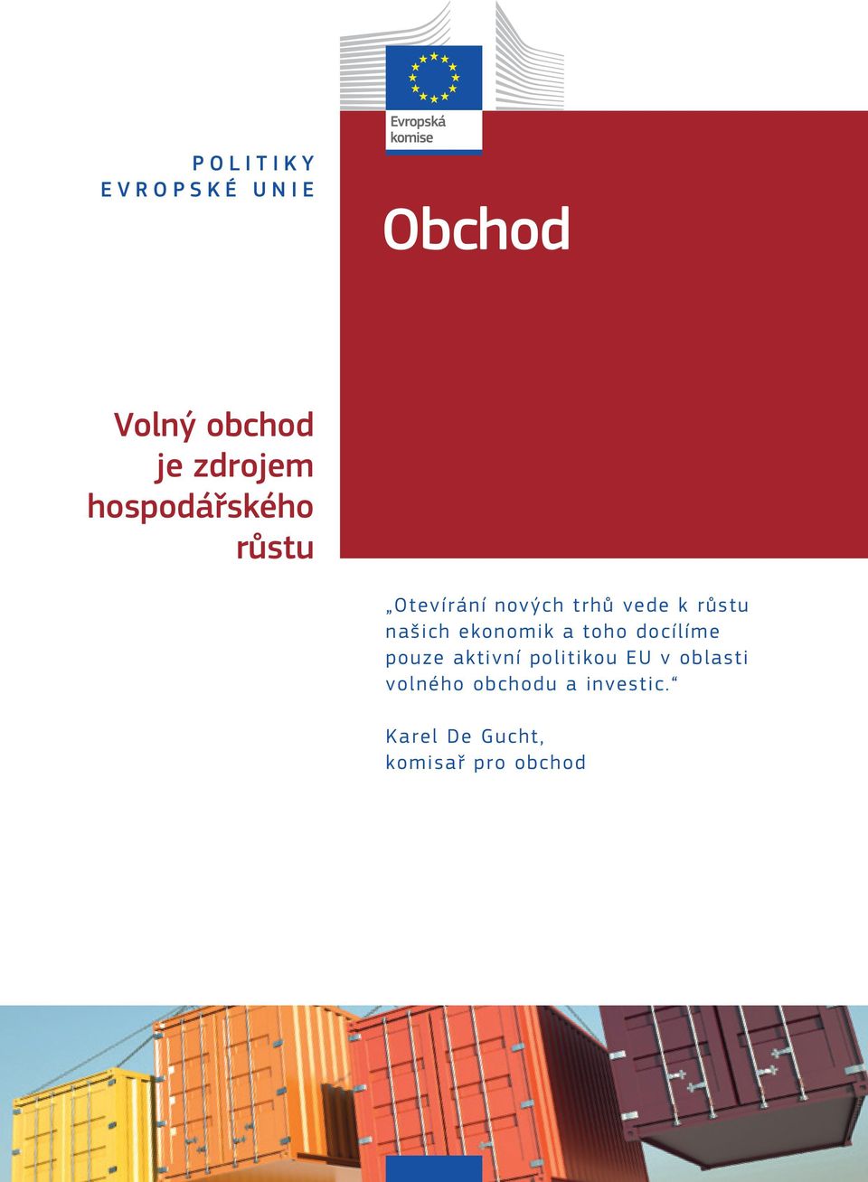 našich ekonomik a toho docílíme pouze aktivní politikou EU