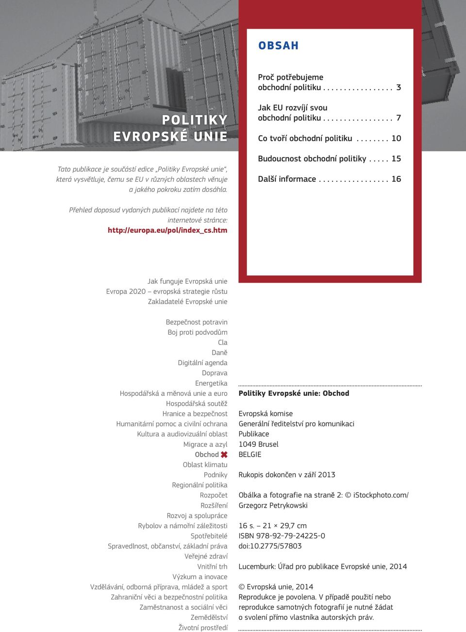 Jak EU rozvíjí svou obchodní politiku.... 7 Co tvoří obchodní politiku...10 Budoucnost obchodní politiky...15 Další informace.