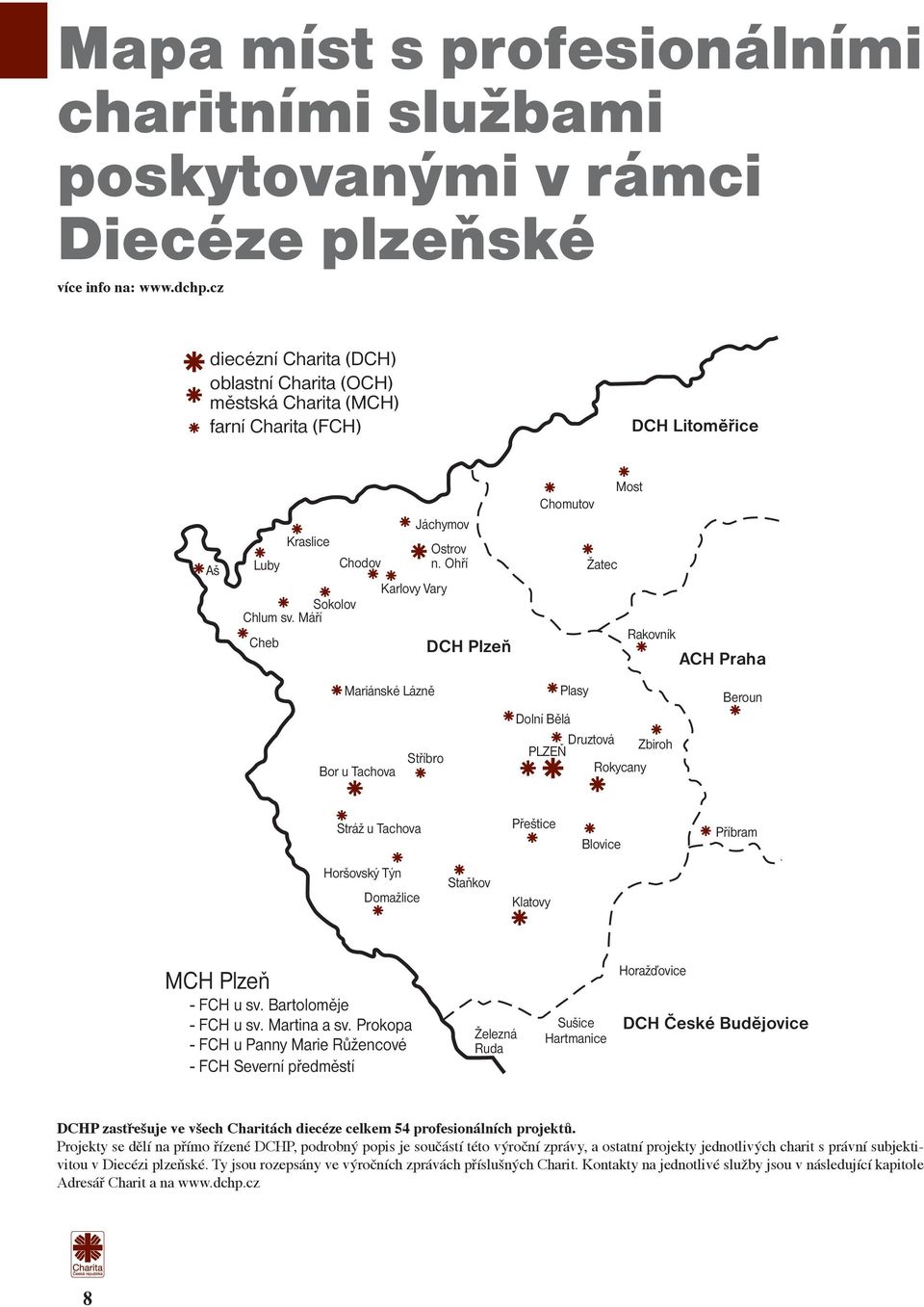 Ohří Chodov Karlovy Vary DCH Plzeň Most Chomutov Žatec Rakovník ACH Praha Mariánské Lázně Bor u Tachova Stříbro Plasy Dolní Bělá PLZEŇ Druztová Zbiroh Rokycany Beroun Stráž u Tachova Přeštice Blovice