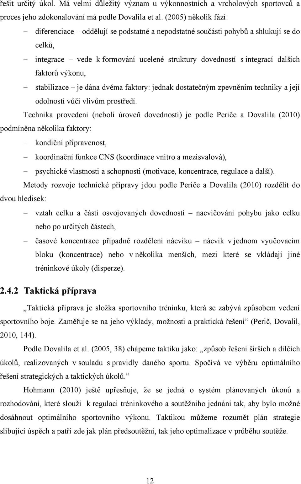 výkonu, stabilizace je dána dvěma faktory: jednak dostatečným zpevněním techniky a její odolností vůči vlivům prostředí.