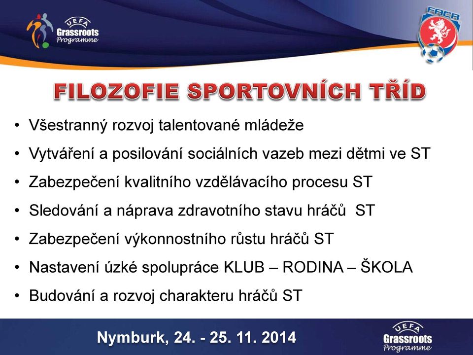 náprava zdravotního stavu hráčů ST Zabezpečení výkonnostního růstu hráčů ST