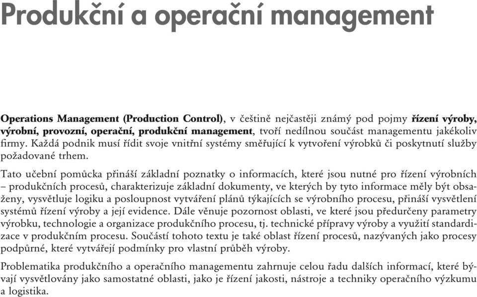 Tato učební pomůcka přináší základní poznatky o informacích, které jsou nutné pro řízení výrobních produkčních procesů, charakterizuje základní dokumenty, ve kterých by tyto informace měly být