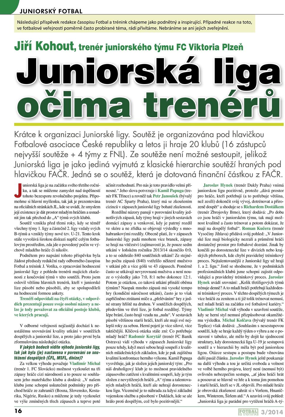 Jiří Kohout, trenér juniorského týmu FC Viktoria Plzeň Juniorská liga očima trenérů Krátce k organizaci Juniorské ligy.