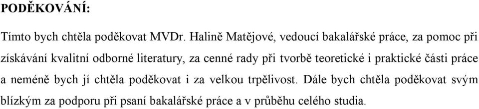 literatury, za cenné rady při tvorbě teoretické i praktické části práce a neméně bych jí