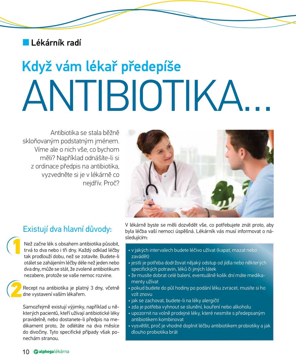 Existují dva hlavní důvody: 1Než začne lék s obsahem antibiotika působit, trvá to dva nebo i tři dny. Každý odklad léčby tak prodlouží dobu, než se zotavíte.