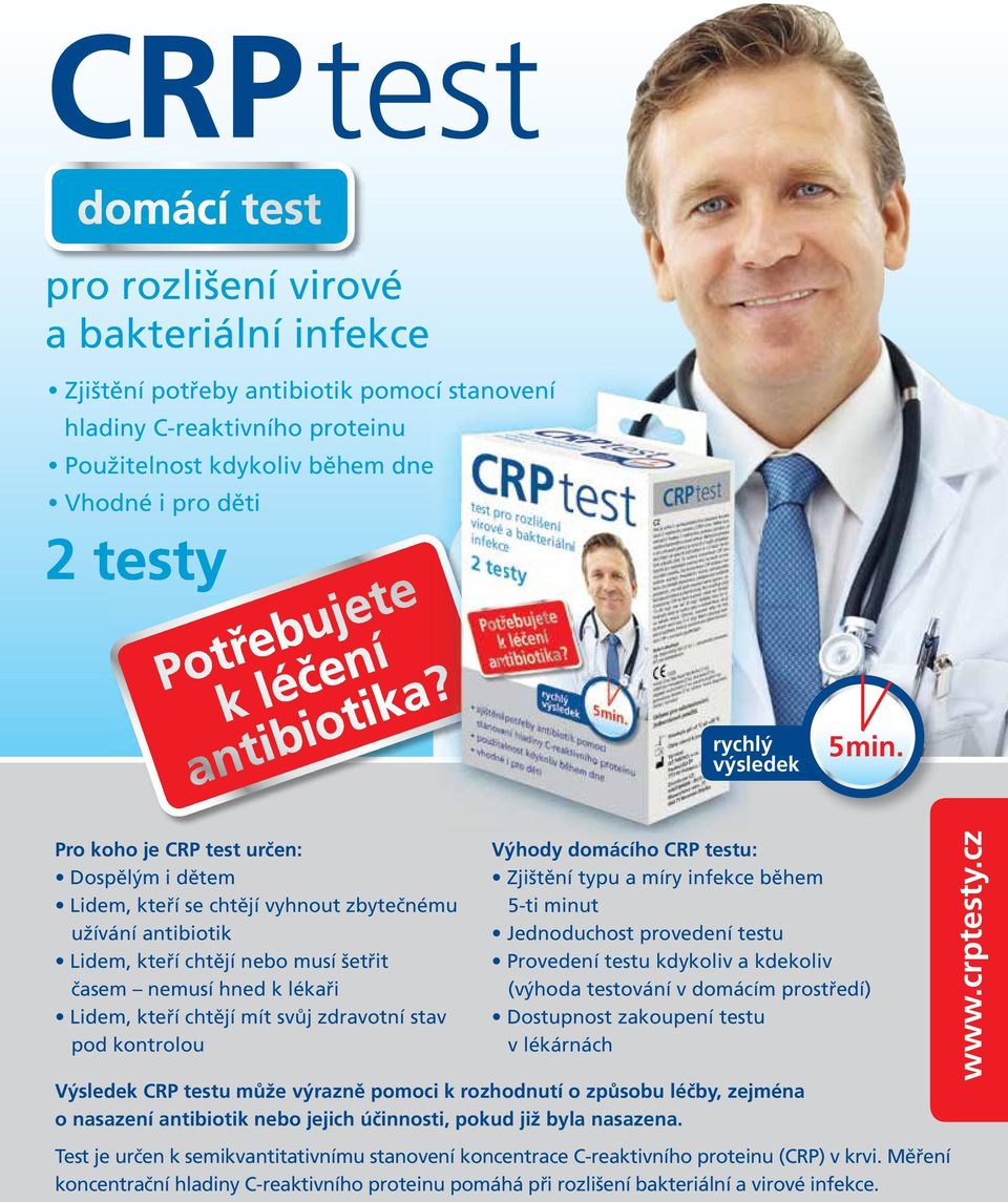 Pro koho je CRP test určen: Dospělým i dětem Lidem, kteří se chtějí vyhnout zbytečnému užívání antibiotik Lidem, kteří chtějí nebo musí šetřit časem nemusí hned k lékaři Lidem, kteří chtějí mít svůj