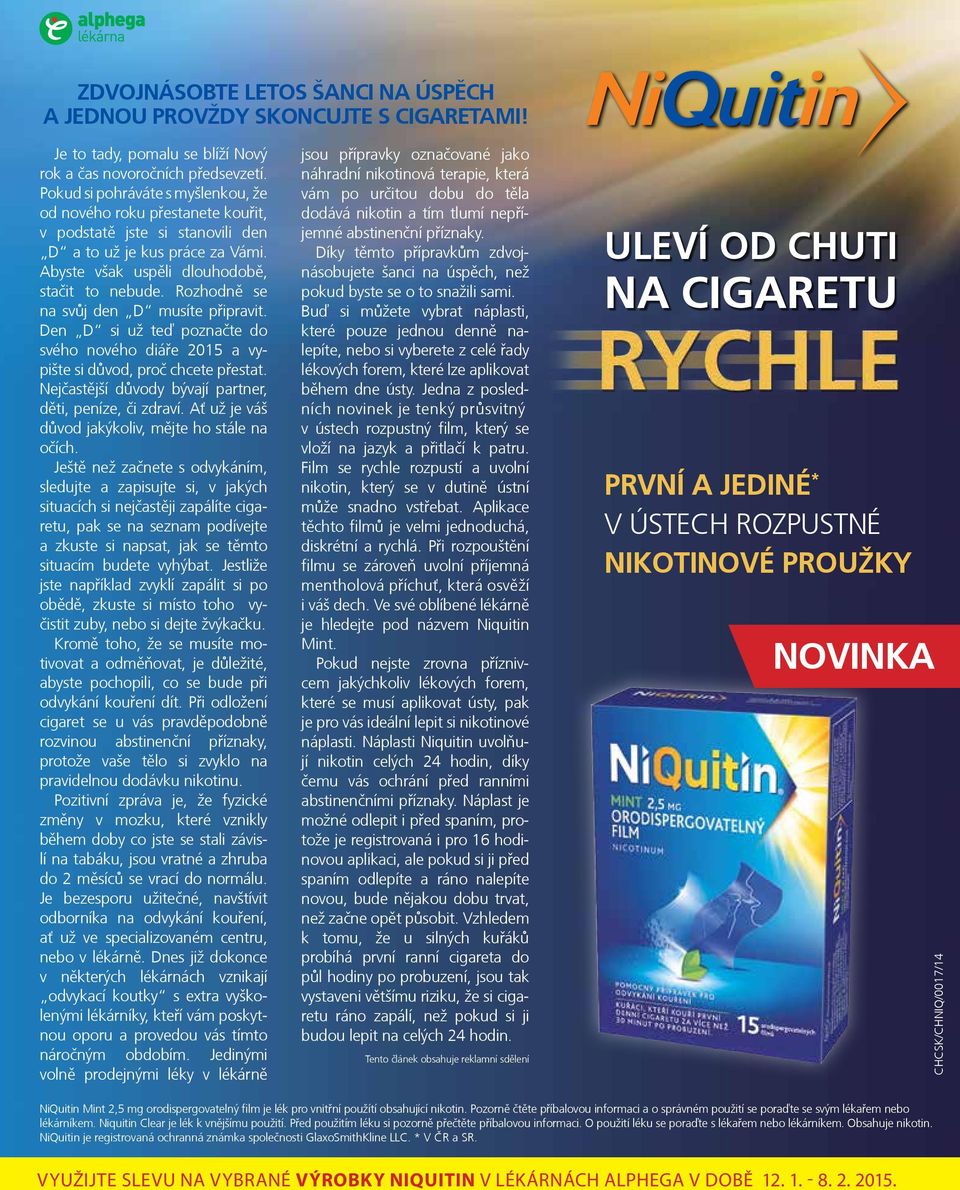 Rozhodně se na svůj den D musíte připravit. Den D si už teď poznačte do svého nového diáře 2015 a vypište si důvod, proč chcete přestat. Nejčastější důvody bývají partner, děti, peníze, či zdraví.