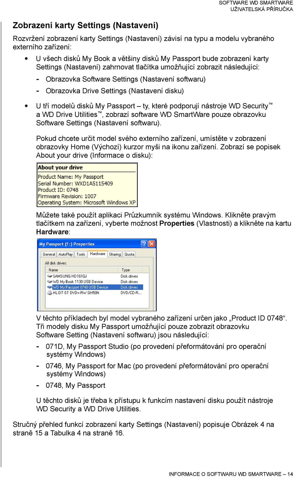 disků My Passport ty, které podporují nástroje WD Security a WD Drive Utilities, zobrazí software WD SmartWare pouze obrazovku Software Settings (Nastavení softwaru).
