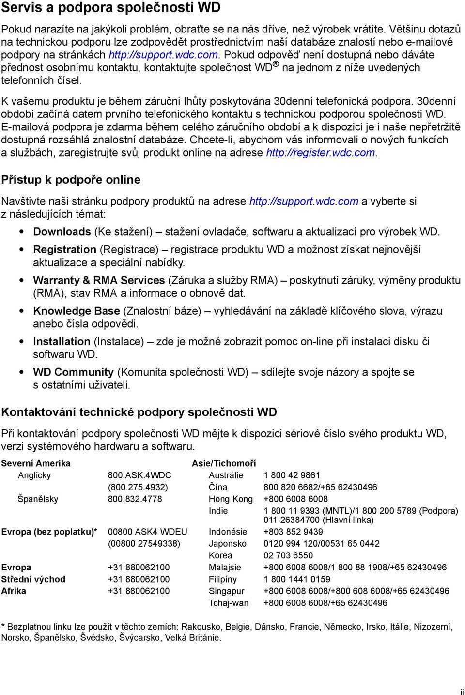 Pokud odpověď není dostupná nebo dáváte přednost osobnímu kontaktu, kontaktujte společnost WD na jednom z níže uvedených telefonních čísel.