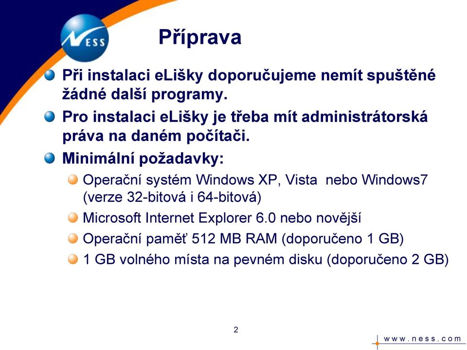 Minimální požadavky: Operační systém Windows XP, Vista nebo Windows7 (verze 32-bitová i 64-bitová)