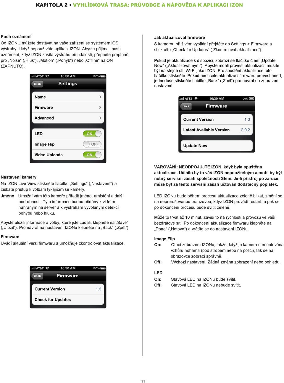 Jak aktualizovat firmware S kamerou při živém vysílání přejděte do Settings > Firmware a stiskněte Check for Updates ( Zkontrolovat aktualizace ).