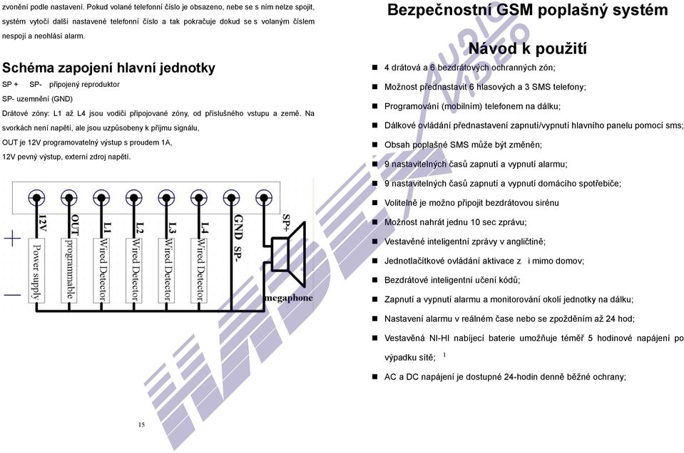 Schéma zapojení hlavní jednotky SP + SP- připojený reproduktor SP- uzemnění (GND) Drátové zóny: L1 až L4 jsou vodiči připojované zóny, od příslušného vstupu a země.