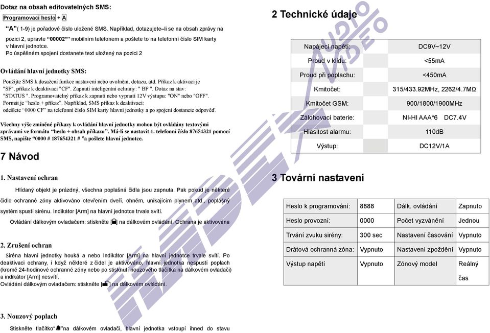 Po úspěšném spojení dostanete text uložený na pozici 2 Ovládání hlavní jednotky SMS: Použijte SMS k dosažení funkce nastavení nebo uvolnění, dotazu, atd.