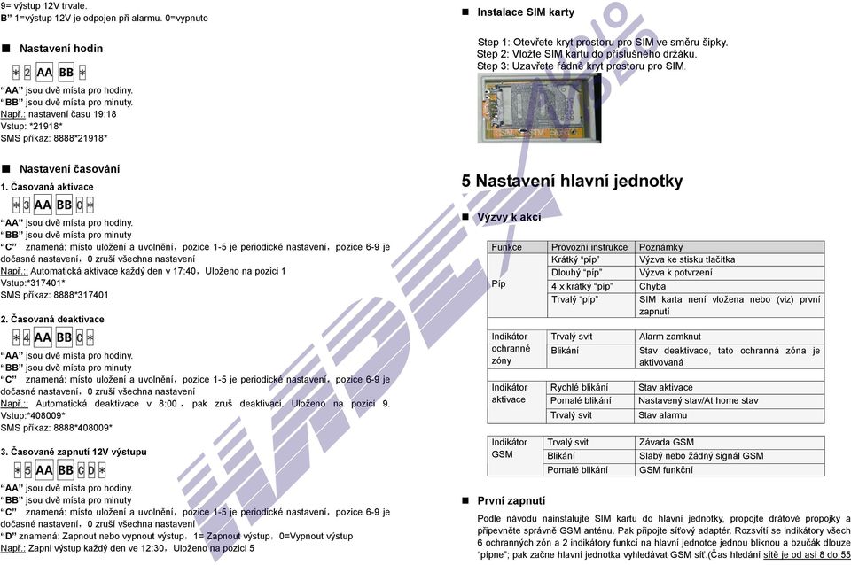 Step 3: Uzavřete řádně kryt prostoru pro SIM. Nastavení časování 1. Časovaná aktivace * 3 AA BB C * AA jsou dvě místa pro hodiny.